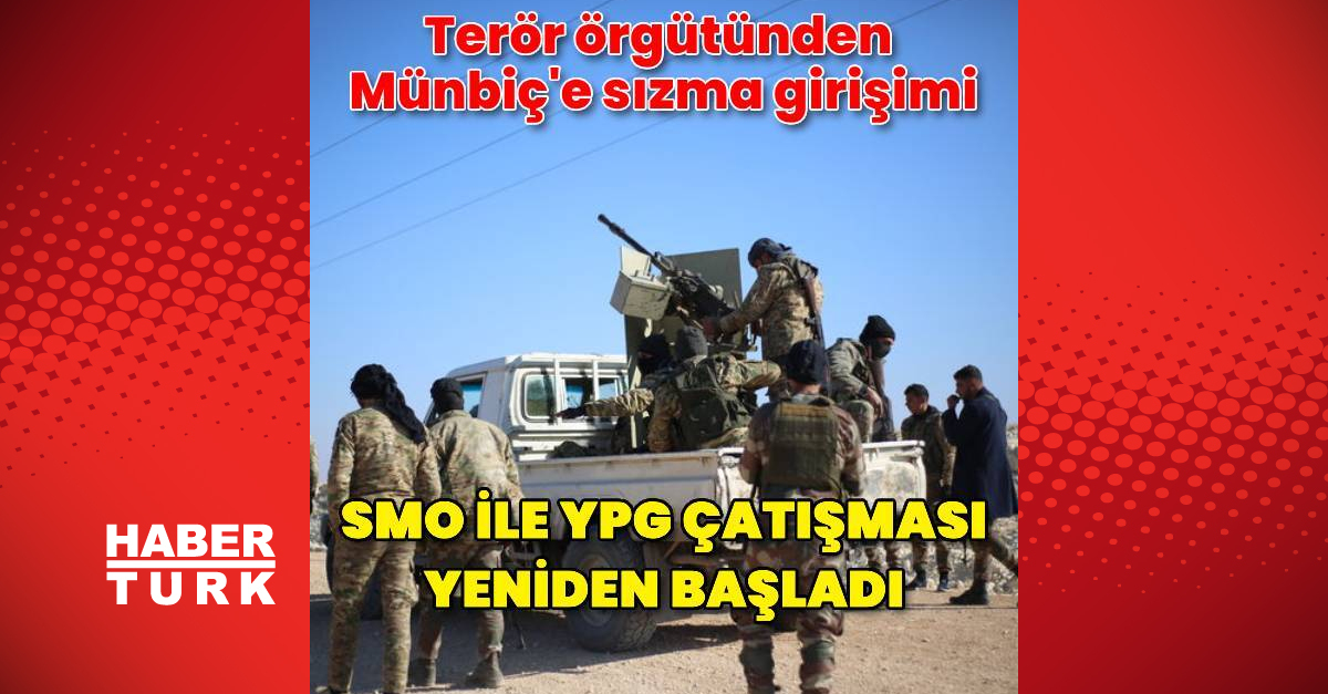 Suriye Milli Ordusu ile YPG terör örgütü arasında çatışmalar yaşanıyor